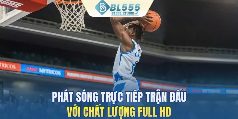 Phát sóng trực tiếp trận đấu chất lượng full HD